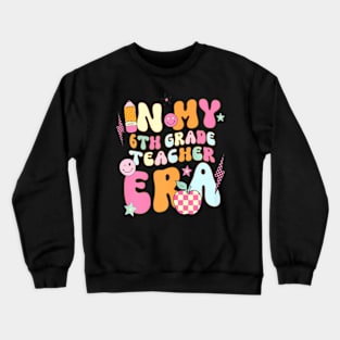 Teacher In My Sixth Grade Era Back To School First Day Crewneck Sweatshirt